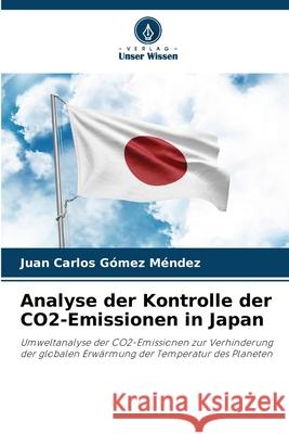 Analyse der Kontrolle der CO2-Emissionen in Japan Juan Carlos G?me 9786207859993 Verlag Unser Wissen - książka