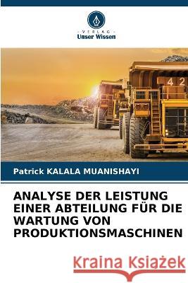 Analyse Der Leistung Einer Abteilung F?r Die Wartung Von Produktionsmaschinen Patrick Kalal 9786205840962 Verlag Unser Wissen - książka