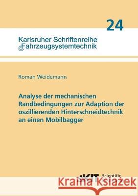 Analyse der mechanischen Randbedingungen zur Adaption der oszillierenden Hinterschneidtechnik an einen Mobilbagger Roman Weidemann 9783731501930 Karlsruher Institut Fur Technologie - książka