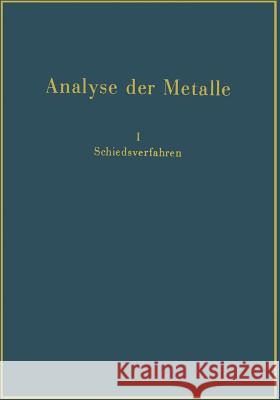 Analyse Der Metalle: Schiedsverfahren Chemiker-Fachausschuß Des Metall Und Erz 9783662358696 Springer - książka