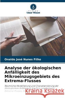 Analyse der oekologischen Anfalligkeit des Mikroeinzugsgebiets des Extrema-Flusses Onaldo Jose Nunes Filho   9786205947692 Verlag Unser Wissen - książka