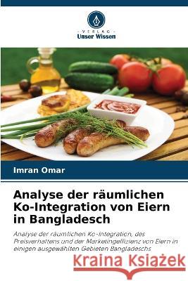 Analyse der raumlichen Ko-Integration von Eiern in Bangladesch Imran Omar   9786206068624 Verlag Unser Wissen - książka