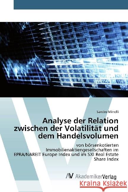 Analyse der Relation zwischen der Volatilität und dem Handelsvolumen : von börsenkotierten Immobilienaktiengesellschaften im EPRA/NAREIT Europe Index und im SXI Real Estate Share Index Minelli, Sandro 9783639679052 AV Akademikerverlag - książka