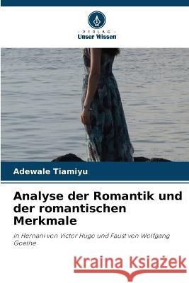 Analyse der Romantik und der romantischen Merkmale Adewale Tiamiyu 9786205539767 Verlag Unser Wissen - książka