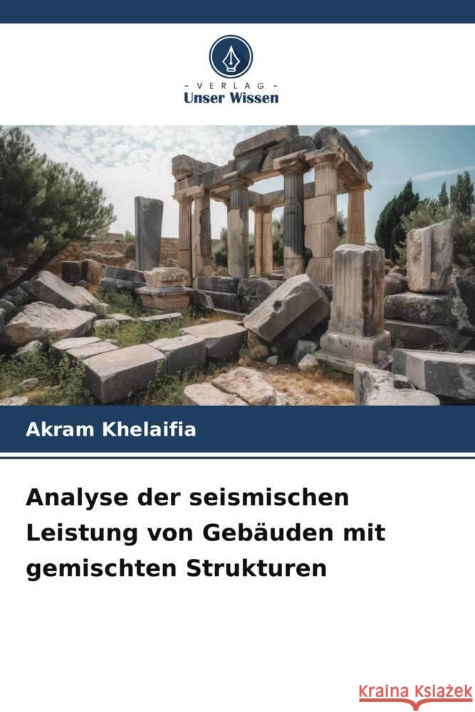 Analyse der seismischen Leistung von Gebäuden mit gemischten Strukturen Khelaifia, Akram 9786208871871 Verlag Unser Wissen - książka