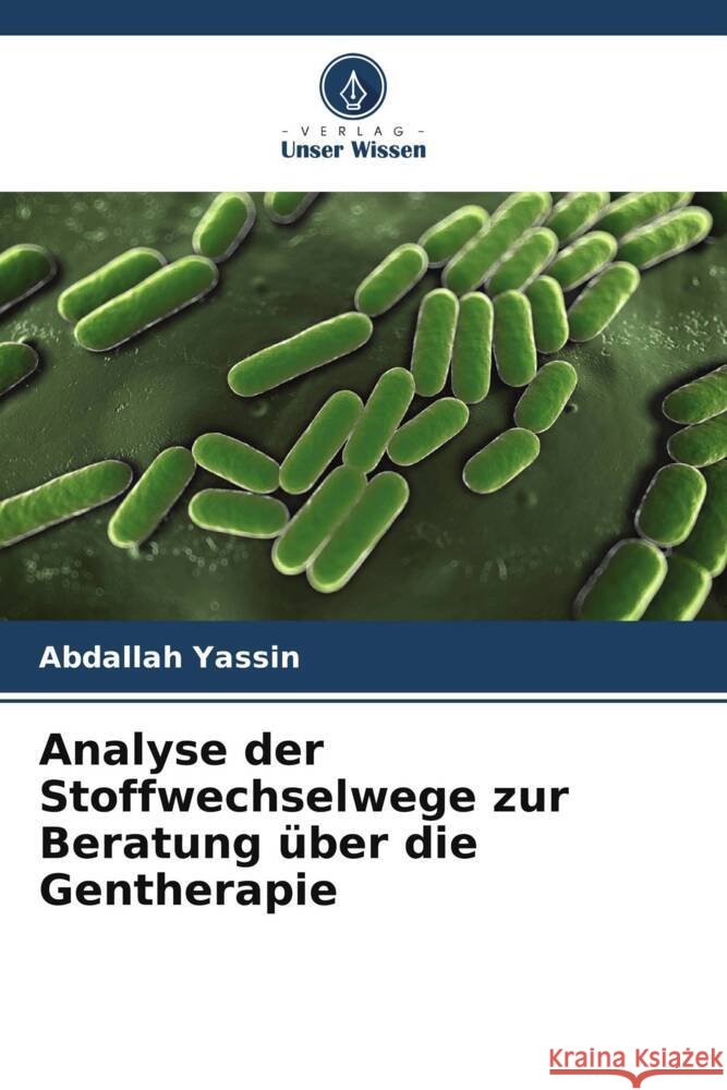 Analyse der Stoffwechselwege zur Beratung über die Gentherapie Yassin, Abdallah 9786205446911 Verlag Unser Wissen - książka