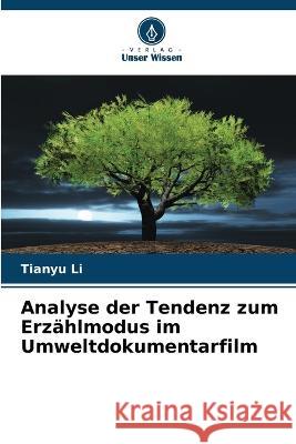 Analyse der Tendenz zum Erz?hlmodus im Umweltdokumentarfilm Tianyu Li 9786205715185 Verlag Unser Wissen - książka