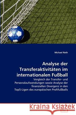 Analyse der Transferaktivitäten im internationalen Fußball Roth, Michael 9783639364217 VDM Verlag - książka