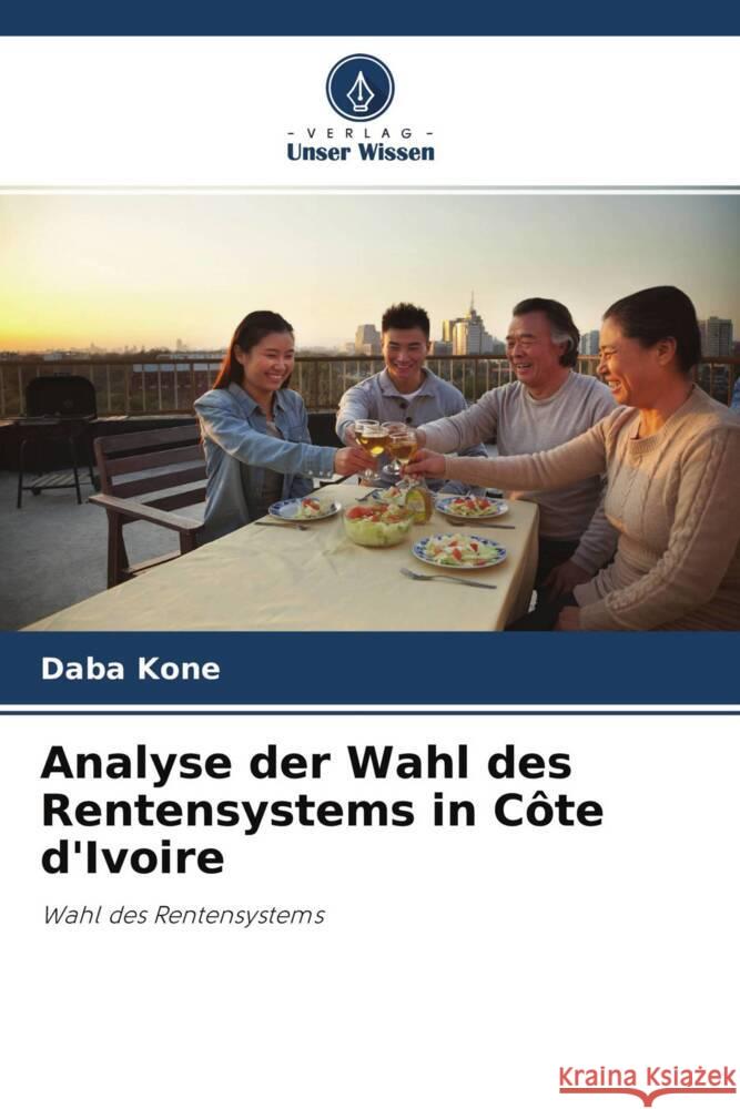Analyse der Wahl des Rentensystems in Côte d'Ivoire Kone, Daba 9786204302928 Verlag Unser Wissen - książka