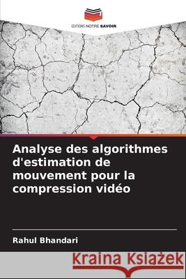 Analyse des algorithmes d'estimation de mouvement pour la compression vidéo Bhandari, Rahul 9786200715197 Editions Notre Savoir - książka