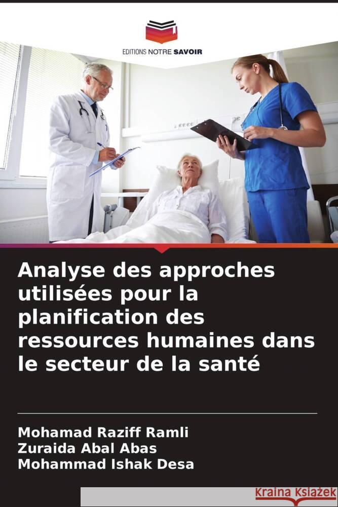 Analyse des approches utilisées pour la planification des ressources humaines dans le secteur de la santé Ramli, Mohamad Raziff, Abal Abas, Zuraida, Desa, Mohammad Ishak 9786208325145 Editions Notre Savoir - książka