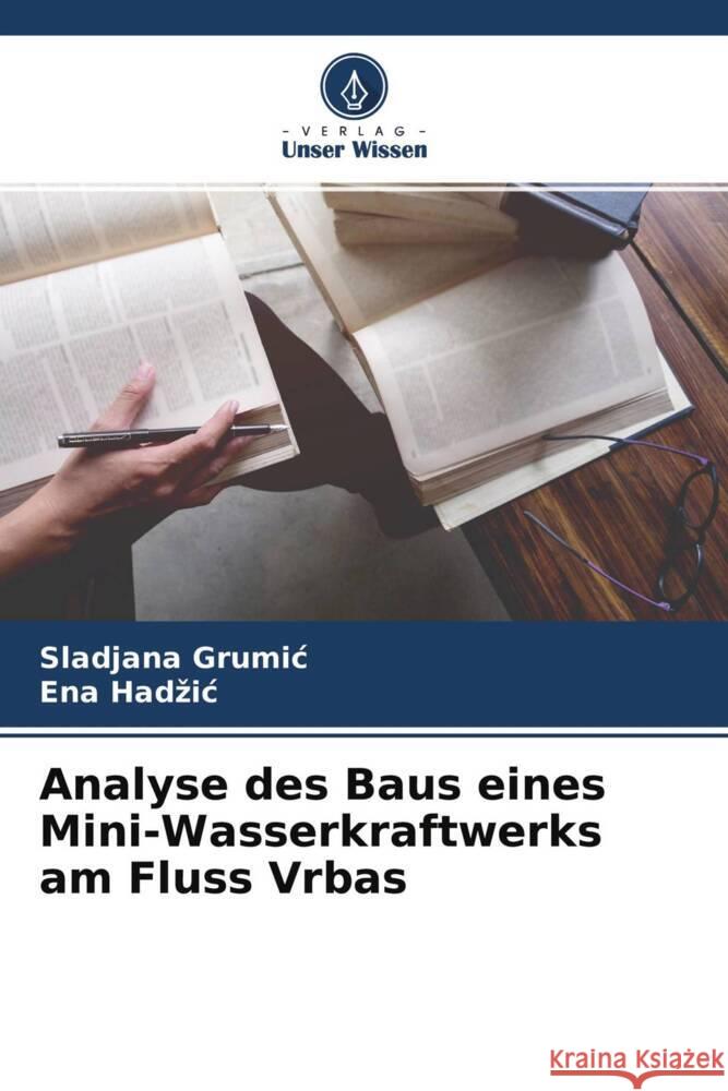 Analyse des Baus eines Mini-Wasserkraftwerks am Fluss Vrbas Grumic, Sladjana, Hadzic, Ena 9786204377292 Verlag Unser Wissen - książka