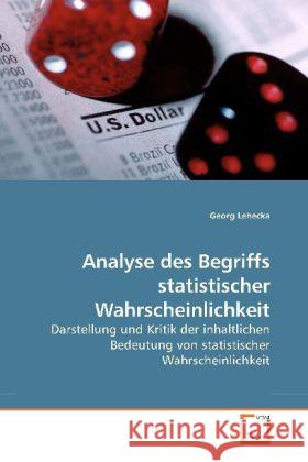 Analyse des Begriffs statistischer Wahrscheinlichkeit : Darstellung und Kritik der inhaltlichen Bedeutung von statistischer Wahrscheinlichkeit Lehecka, Georg 9783639203530 VDM Verlag Dr. Müller - książka