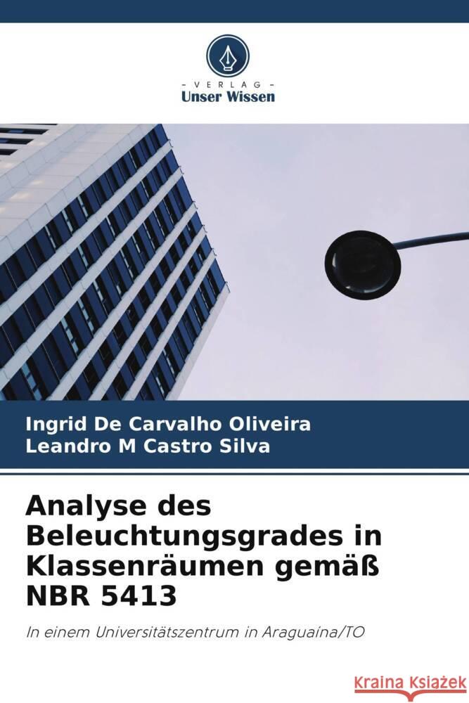 Analyse des Beleuchtungsgrades in Klassenräumen gemäß NBR 5413 De Carvalho Oliveira, Ingrid, Castro Silva, Leandro M 9786206372349 Verlag Unser Wissen - książka