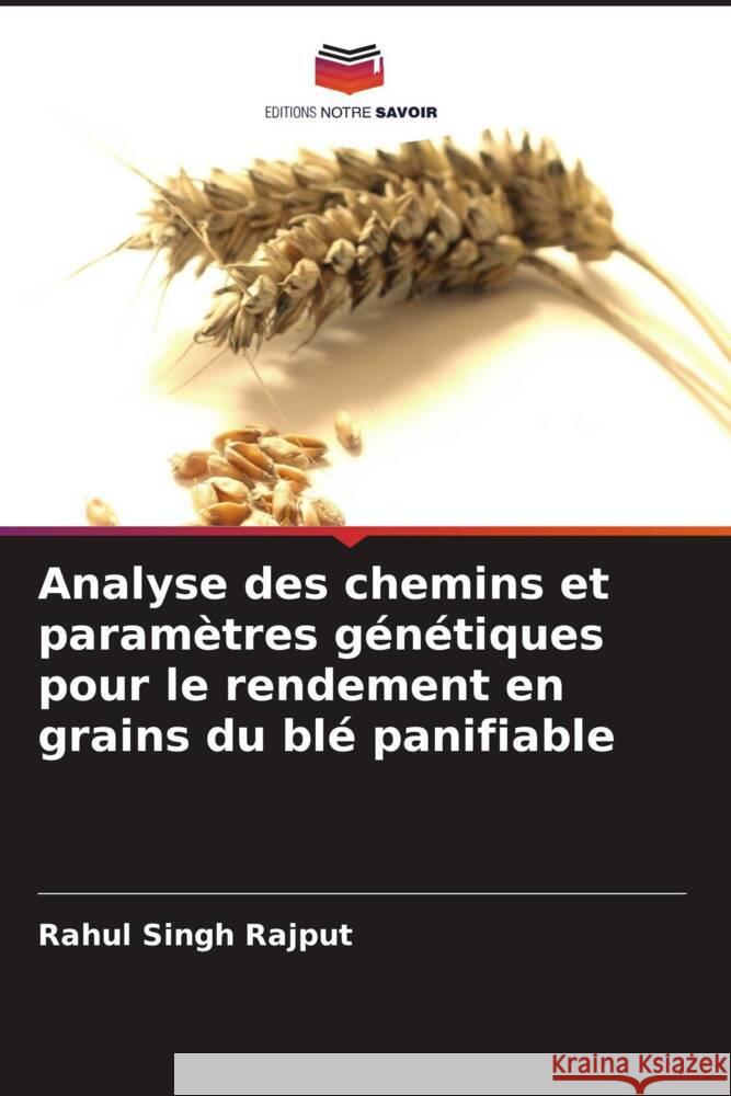 Analyse des chemins et paramètres génétiques pour le rendement en grains du blé panifiable Rajput, Rahul Singh 9786204710594 Editions Notre Savoir - książka