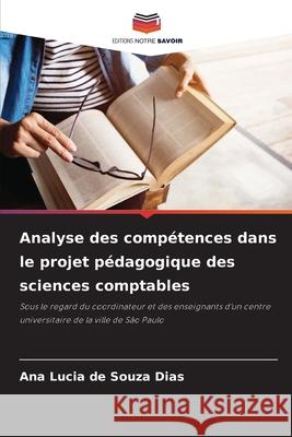 Analyse des compétences dans le projet pédagogique des sciences comptables de Souza Dias, Ana Lucia 9786206819691 Editions Notre Savoir - książka