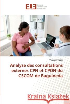 Analyse des consultations externes CPN et CPON du CSCOM de Baguineda Traore, Youssouf 9786202263870 Éditions universitaires européennes - książka