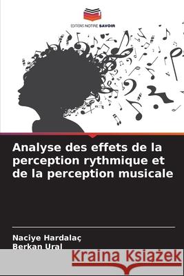 Analyse des effets de la perception rythmique et de la perception musicale Hardalaç, Naciye, Ural, Berkan 9786202454469 Editions Notre Savoir - książka