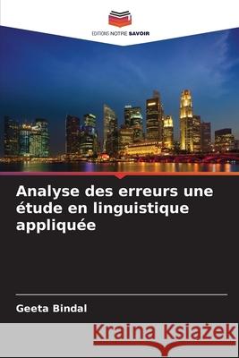 Analyse des erreurs une étude en linguistique appliquée Bindal, Geeta 9786209248658 Editions Notre Savoir - książka