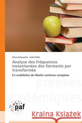 Analyse Des Frequences Instantanees Des Formants Par Transformee Amrouche Aissa                           Falek Leila 9783838146522 Presses Academiques Francophones - książka