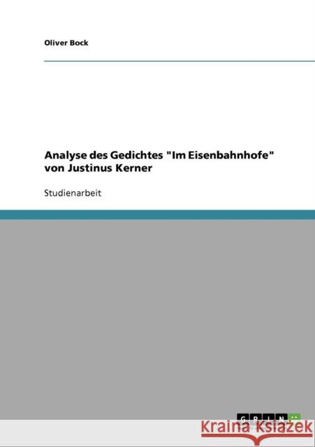 Analyse des Gedichtes Im Eisenbahnhofe von Justinus Kerner Oliver Bock 9783640250851 Grin Verlag - książka