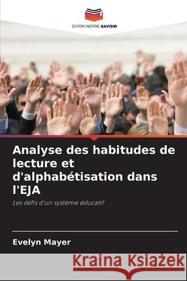 Analyse des habitudes de lecture et d'alphabétisation dans l'EJA Mayer, Evelyn 9786208722524 Editions Notre Savoir - książka