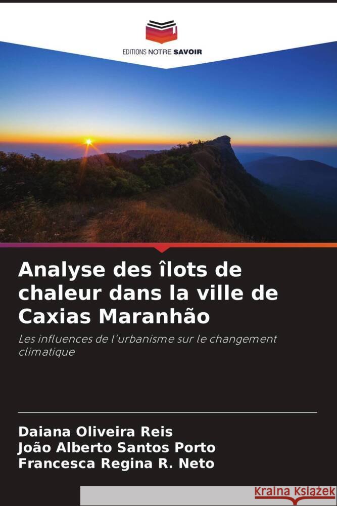 Analyse des îlots de chaleur dans la ville de Caxias Maranhão Oliveira Reis, Daiana, Santos Porto, João Alberto, R. Neto, Francesca Regina 9786208275884 Editions Notre Savoir - książka