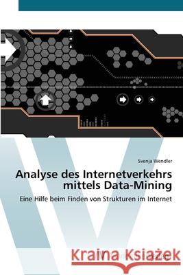 Analyse des Internetverkehrs mittels Data-Mining Wendler, Svenja 9783639395914 AV Akademikerverlag - książka