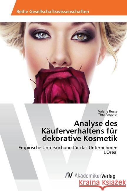 Analyse des Käuferverhaltens für dekorative Kosmetik : Empirische Untersuchung für das Unternehmen L'Oréal Busse, Valerie; Angerer, Tina 9783330506770 AV Akademikerverlag - książka