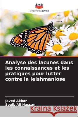 Analyse des lacunes dans les connaissances et les pratiques pour lutter contre la leishmaniose Akbar, Javed, Hassan, Soaib Ali 9786202326346 Editions Notre Savoir - książka