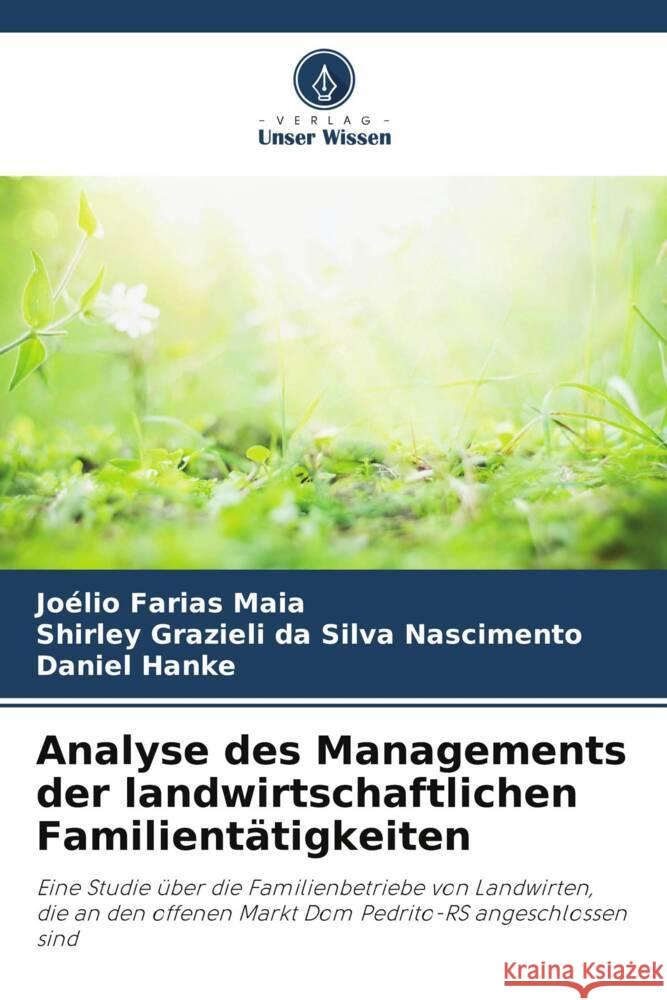 Analyse des Managements der landwirtschaftlichen Familientätigkeiten Maia, Joélio Farias, Nascimento, Shirley Grazieli da Silva, Hanke, Daniel 9786206383352 Verlag Unser Wissen - książka