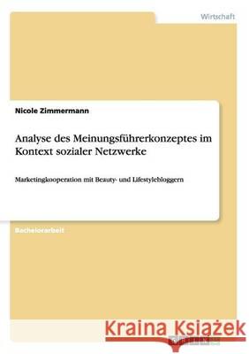 Analyse des Meinungsführerkonzeptes im Kontext sozialer Netzwerke: Marketingkooperation mit Beauty- und Lifestylebloggern Zimmermann, Nicole 9783656558675 Grin Verlag - książka