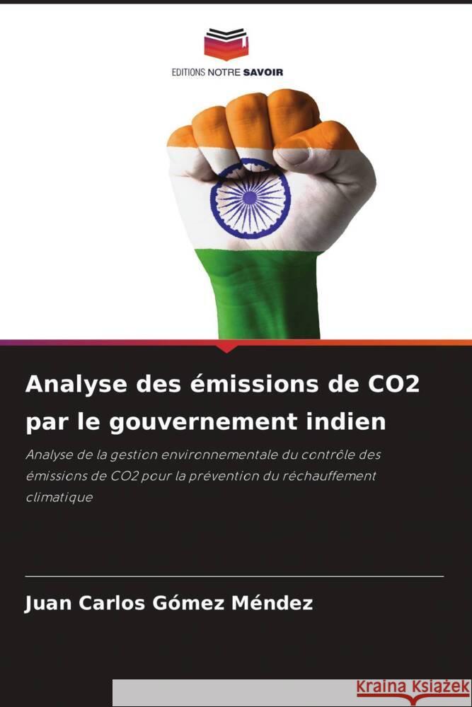 Analyse des ?missions de CO2 par le gouvernement indien Juan Carlos G?me 9786207347544 Editions Notre Savoir - książka