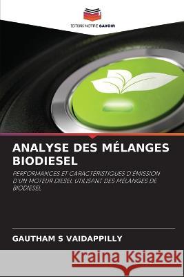 Analyse Des M?langes Biodiesel Gautham S. Vaidappilly 9786205624449 Editions Notre Savoir - książka