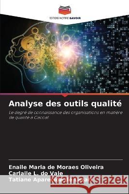 Analyse des outils qualite Enaile Maria de Moraes Oliveira Carlaile L Do Vale Tatiane Aparecida de Lazari 9786205691663 Editions Notre Savoir - książka