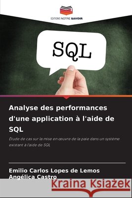 Analyse des performances d'une application à l'aide de SQL Lemos, Emilio Carlos Lopes de, Castro, Angélica 9786203901825 Editions Notre Savoir - książka