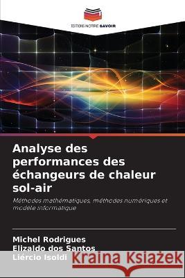 Analyse des performances des echangeurs de chaleur sol-air Michel Rodrigues Elizaldo Dos Santos Liercio Isoldi 9786205943281 Editions Notre Savoir - książka