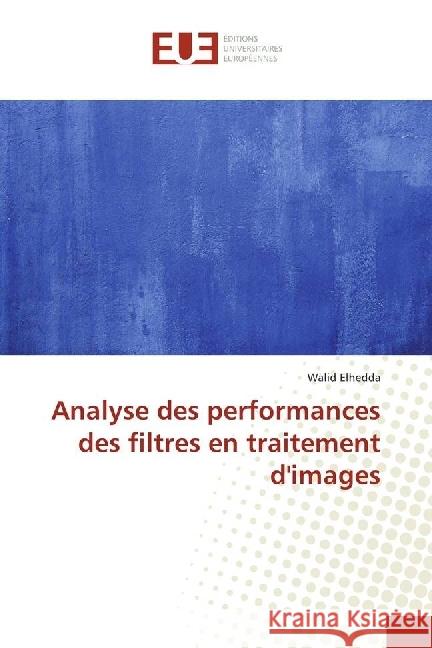 Analyse des performances des filtres en traitement d'images Elhedda, Walid 9783639542929 Éditions universitaires européennes - książka