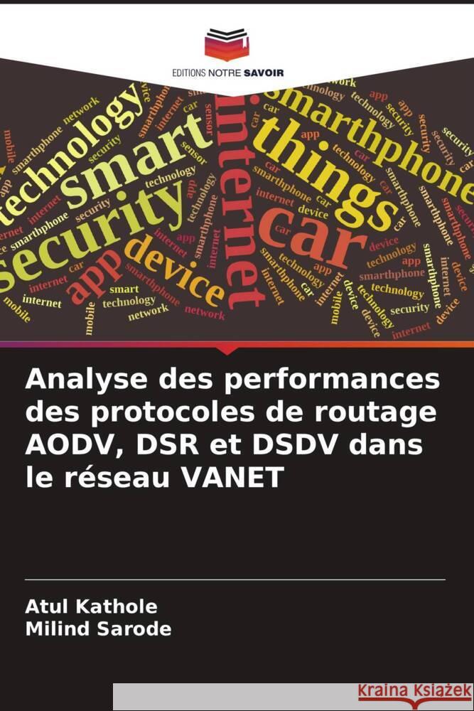 Analyse des performances des protocoles de routage AODV, DSR et DSDV dans le réseau VANET Kathole, Atul, Sarode, Milind 9786206520115 Editions Notre Savoir - książka