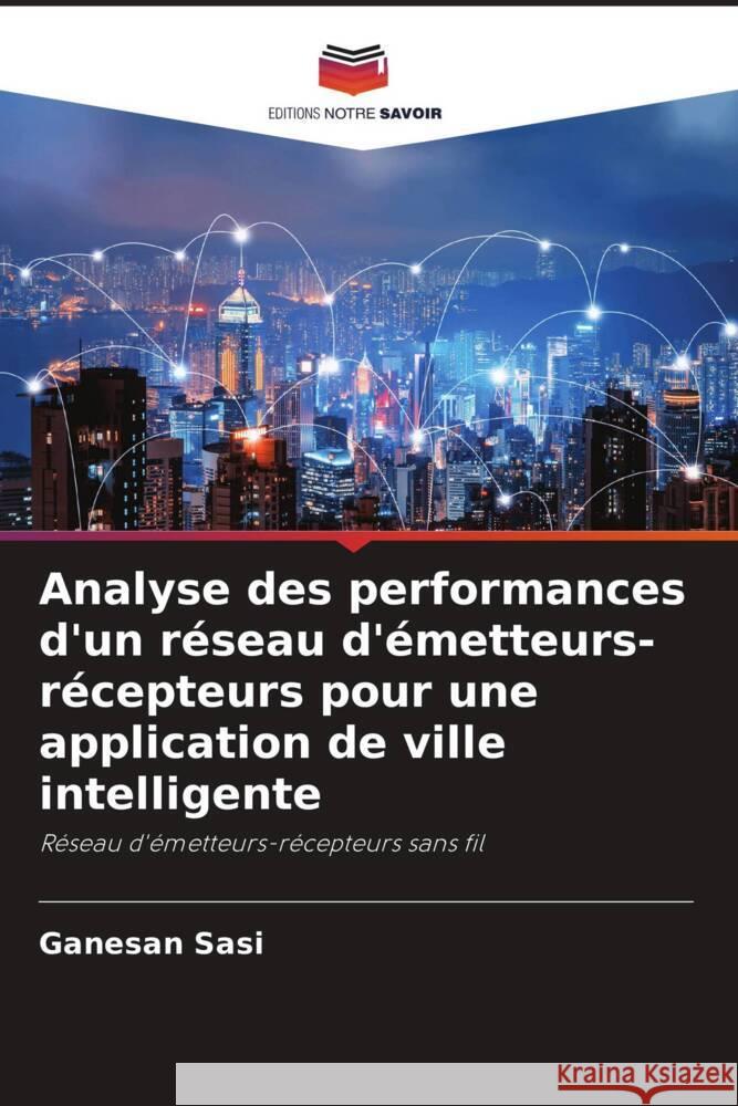 Analyse des performances d'un réseau d'émetteurs-récepteurs pour une application de ville intelligente Sasi, Ganesan 9786204897325 Editions Notre Savoir - książka