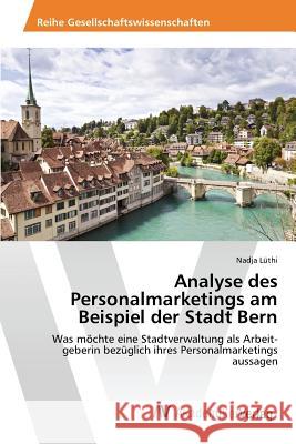 Analyse des Personalmarketings am Beispiel der Stadt Bern Lüthi Nadja 9783639875508 AV Akademikerverlag - książka