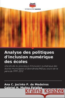 Analyse des politiques d'inclusion numerique des ecoles Ana C Jacinto P de Medeiros Gabriel H Munoz Palafox  9786206108689 Editions Notre Savoir - książka