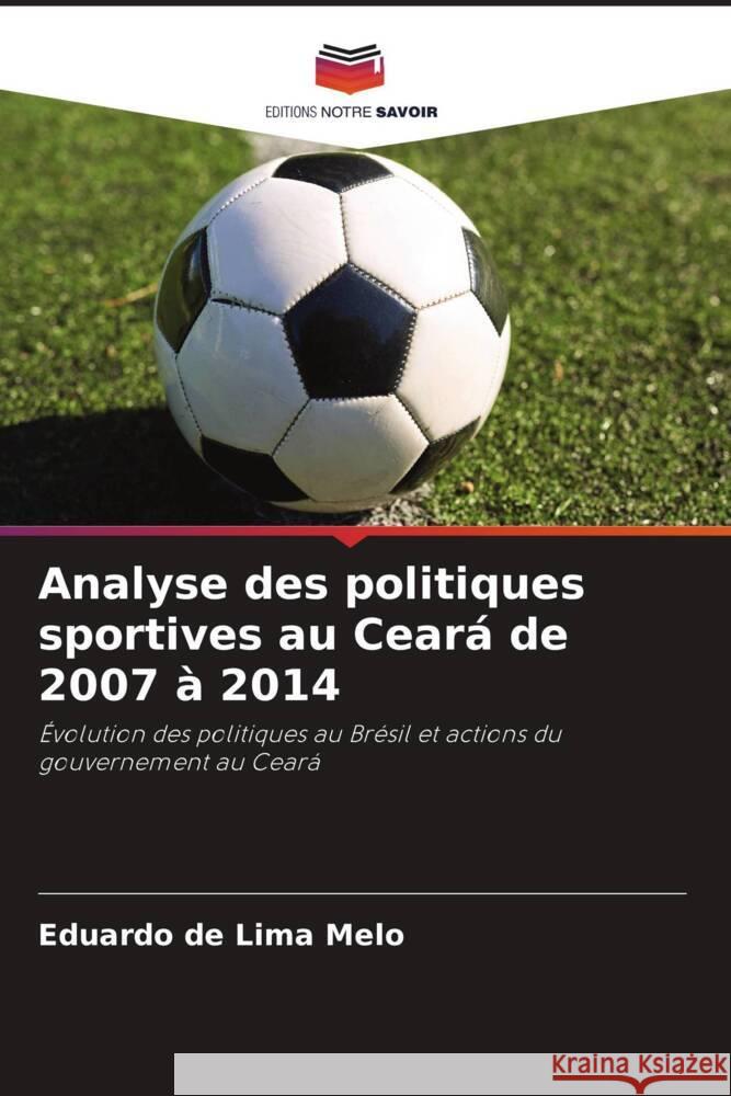 Analyse des politiques sportives au Ceará de 2007 à 2014 de Lima Melo, Eduardo 9786206485872 Editions Notre Savoir - książka