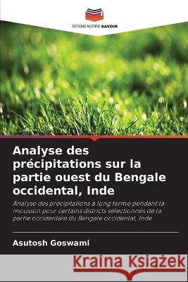 Analyse des precipitations sur la partie ouest du Bengale occidental, Inde Asutosh Goswami   9786205906187 Editions Notre Savoir - książka