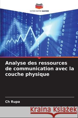 Analyse des ressources de communication avec la couche physique Rupa, Ch 9786207949595 Editions Notre Savoir - książka