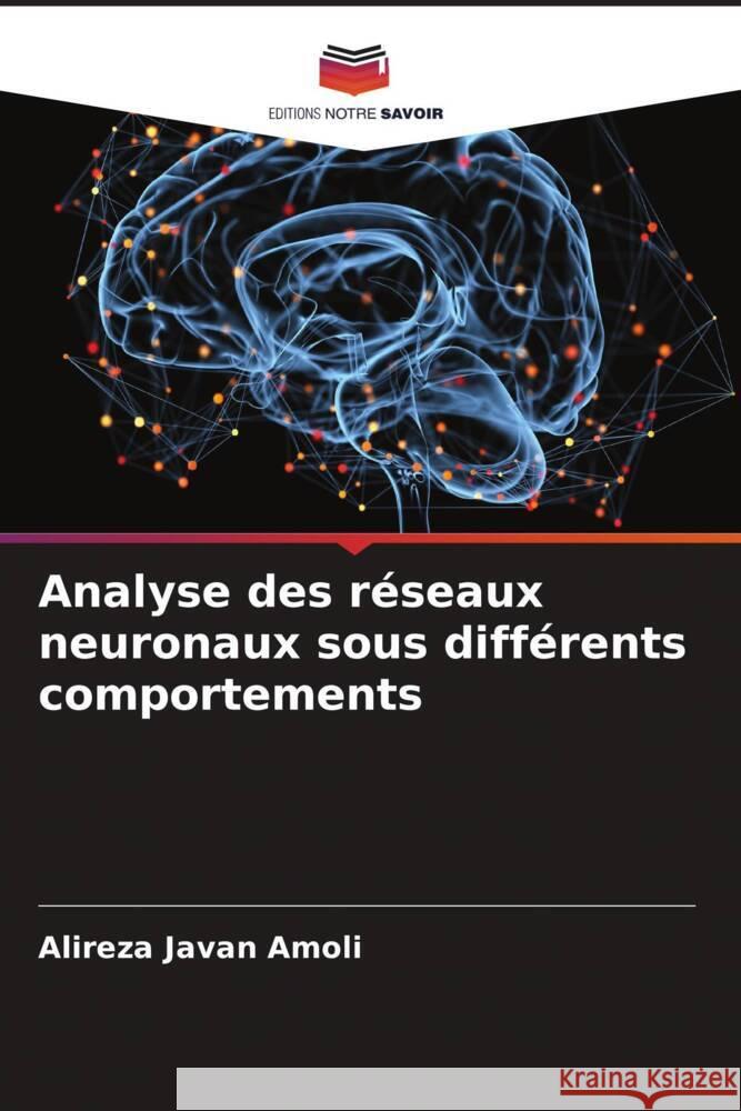 Analyse des réseaux neuronaux sous différents comportements Javan Amoli, Alireza 9786204413938 Editions Notre Savoir - książka