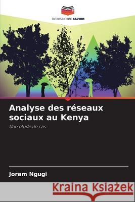 Analyse des r?seaux sociaux au Kenya Joram Ngugi 9786207902293 Editions Notre Savoir - książka