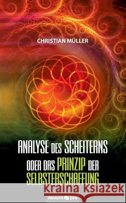 Analyse des Scheiterns oder das Prinzip der Selbsterschaffung Christian Muller 9783990487600 Novum Publishing - książka