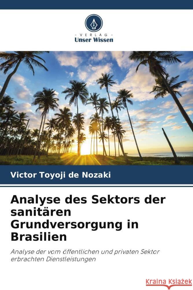 Analyse des Sektors der sanitären Grundversorgung in Brasilien Nozaki, Victor Toyoji de 9786208642747 Verlag Unser Wissen - książka
