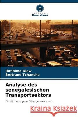 Analyse des senegalesischen Transportsektors Ibrahima Diaw Bertrand Tchanche  9786206080275 Verlag Unser Wissen - książka